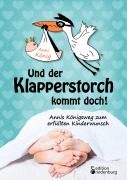 Cover-Bild zum Titel 'Und der Klapperstorch kommt doch! Annis Königsweg zum erfüllten Kinderwunsch' von 'Anni König'