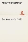 Der Krieg um den Wald - Moritz Hartmann