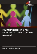 Cover-Bild zum Titel 'Rivittimizzazione nei bambini vittime di abusi sessuali' von 'María Cecilia Castro'