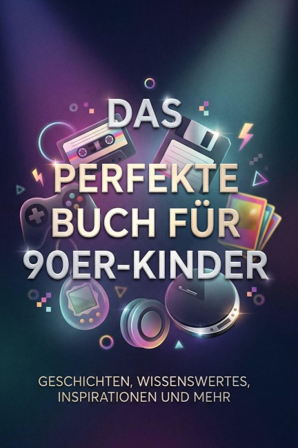 Das perfekte Buch für 90er-Kinder - Sophia Neumann
