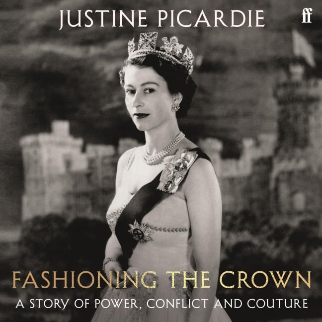 Fashioning the Crown - Justine Picardie