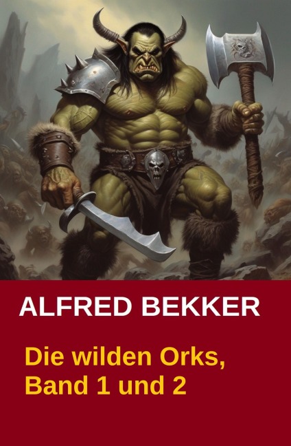 Die wilden Orks, Band 1 und 2 - Alfred Bekker