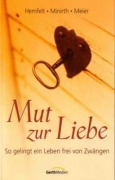 Cover-Bild zum Titel 'Mut zur Liebe' von 'Robert Hemfelt, Frank Minirth, Paul Meier'