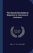 Cover-Bild zum Titel 'The French Revolution & Napoleon in Literature & Caricature' von 'George H. Sargent'