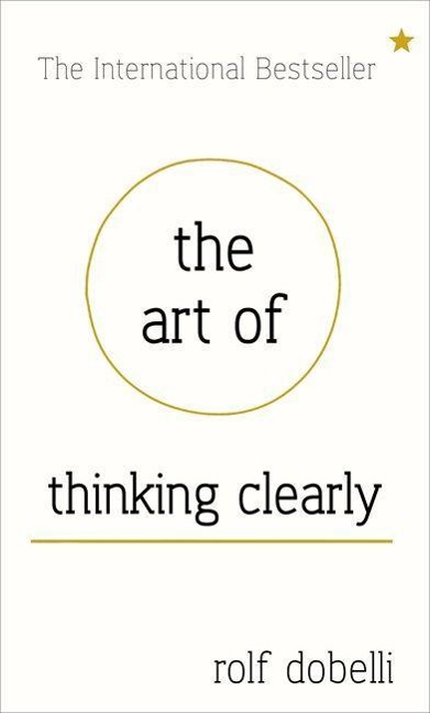 The Art of Thinking Clearly - Rolf Dobelli