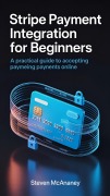 Cover-Bild zum Titel 'Stripe Payment Integration for Beginners: A Practical Guide to Accepting Payments Online' von 'Steven Mcananey'