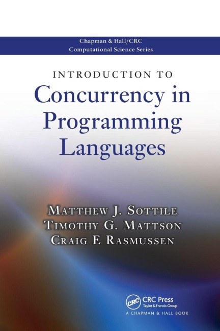 Introduction to Concurrency in Programming Languages - Matthew J. Sottile, Craig E Rasmussen, Timothy G. Mattson