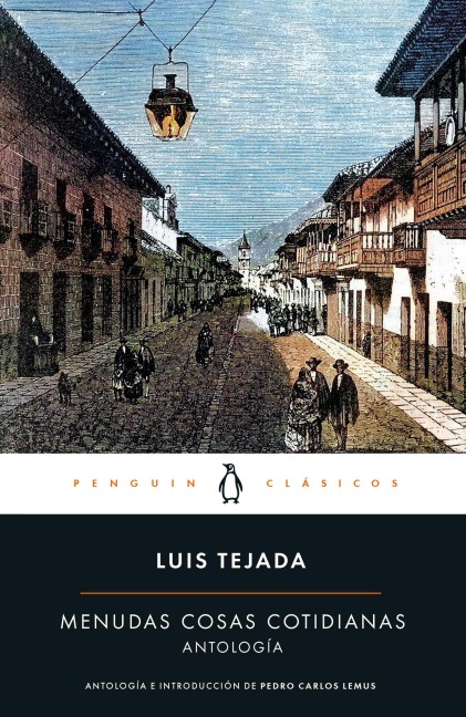 Menudas Cosas Cotidianas: Antología Luis Tejada / Little Everyday Things: Luis Tejada Anthology - Luis Tejada Cano