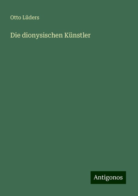 Die dionysischen Künstler - Otto Lüders