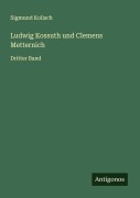 Cover-Bild zum Titel 'Ludwig Kossuth und Clemens Metternich' von 'Sigmund Kolisch'