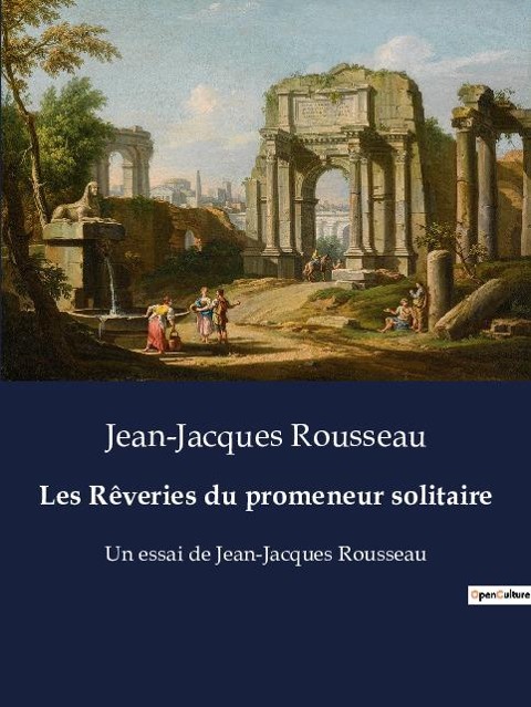 Les Rêveries du promeneur solitaire - Jean-Jacques Rousseau