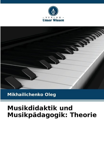 Musikdidaktik und Musikpädagogik: Theorie - Mikhailichenko Oleg