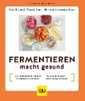 Fermentieren macht gesund - Martin Storr, Constanze Storr