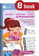 Cover-Bild zum Titel 'Würfeln - zeichnen - malen im Kunstunterricht' von 'Denise Müller'