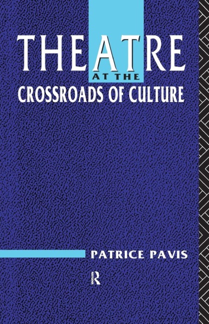 Theatre at the Crossroads of Culture - Patrice Pavis