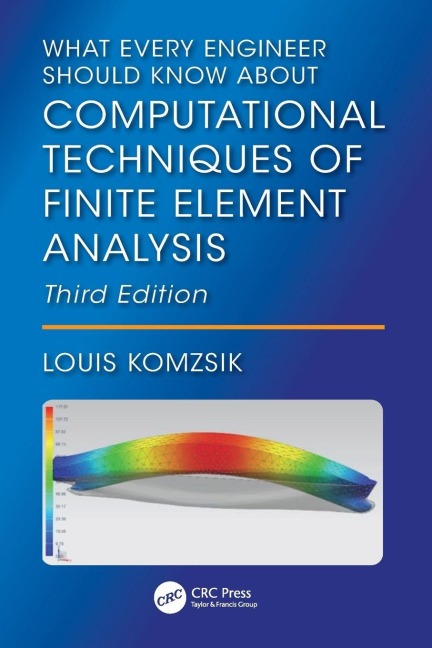 What Every Engineer Should Know About Computational Techniques of Finite Element Analysis - Louis Komzsik