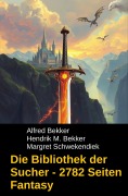 Cover-Bild zum Titel 'Die Bibliothek der Sucher - 2782 Seiten Fantasy' von 'Alfred Bekker, Margret Schwekendiek, Hendrik M. Bekker'