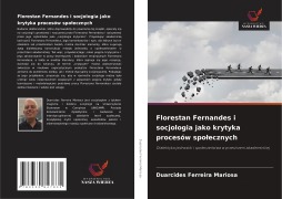 Cover-Bild zum Titel 'Florestan Fernandes i socjologia jako krytyka procesów spo¿ecznych' von 'Duarcides Ferreira Mariosa'