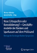 Neue Erlösquellen oder Konsolidierung? ¿ Geschäftsmodelle der Banken und Sparkassen auf dem Prüfstand - 