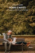 Cover-Bild zum Titel 'Nonni e nipoti. Un legame che dura nel tempo' von 'Benedetta Landi'