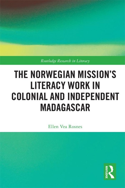 The Norwegian Mission's Literacy Work in Colonial and Independent Madagascar - Ellen Vea Rosnes