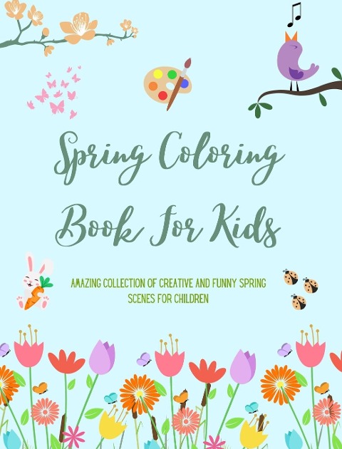 Spring Coloring Book For Kids | Cheerful and Adorable Spring Coloring Pages with Flowers, Bunnies, Birds and Much More - Nature Printing Press, Kids