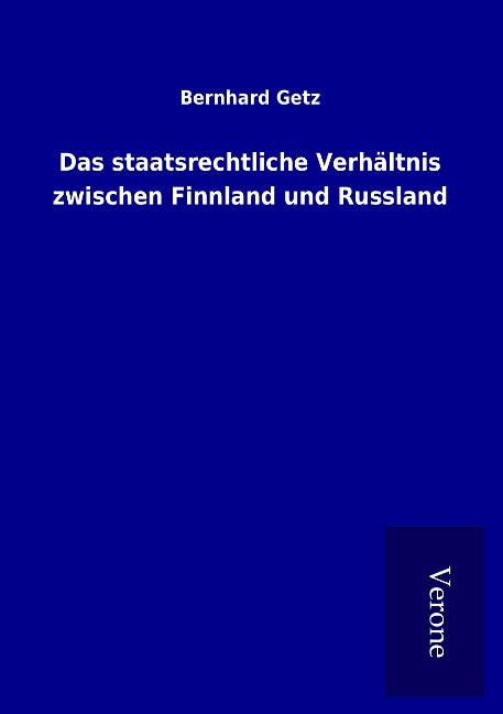 Das staatsrechtliche Verhältnis zwischen Finnland und Russland - Bernhard Getz