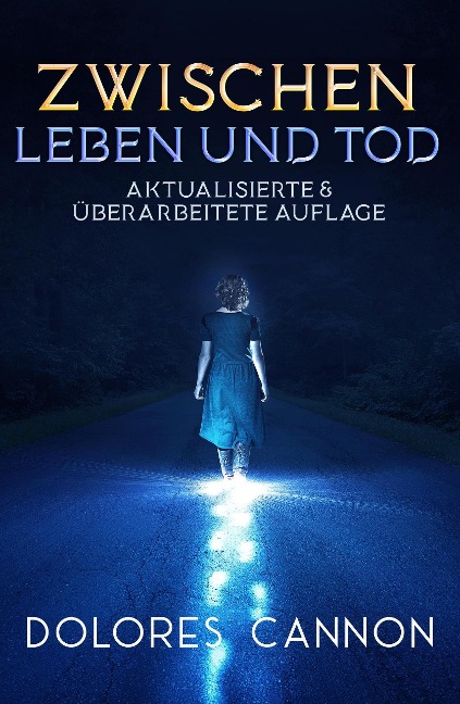 Zwischen Leben und Tod (Aktualisierte & überarbeitete Auflage) - Dolores Cannon