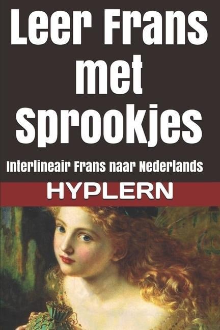 Leer Frans met Sprookjes: Interlineair Frans naar Nederlands - Kees van den End, Hélène Guerber