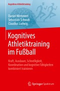 Cover-Bild zum Titel 'Kognitives Athletiktraining im Fußball' von 'Daniel Memmert, Sebastian Schwab, Claudius Ludwig'