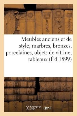 Meubles Anciens Et de Style, Marbres, Bronzes, Porcelaines, Objets de Vitrine, Tableaux - Arthur Bloche