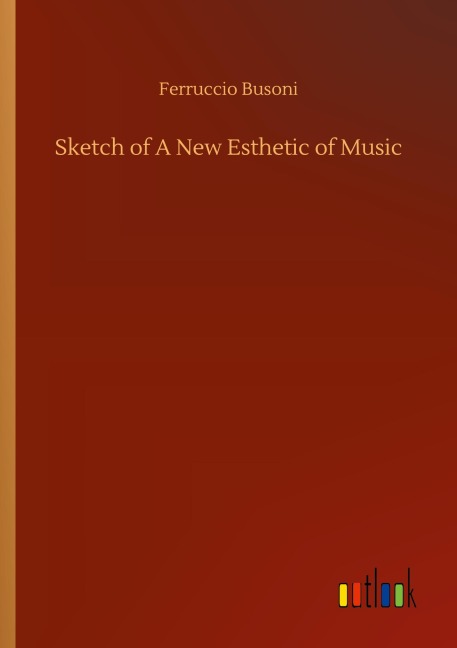 Sketch of A New Esthetic of Music - Ferruccio Busoni