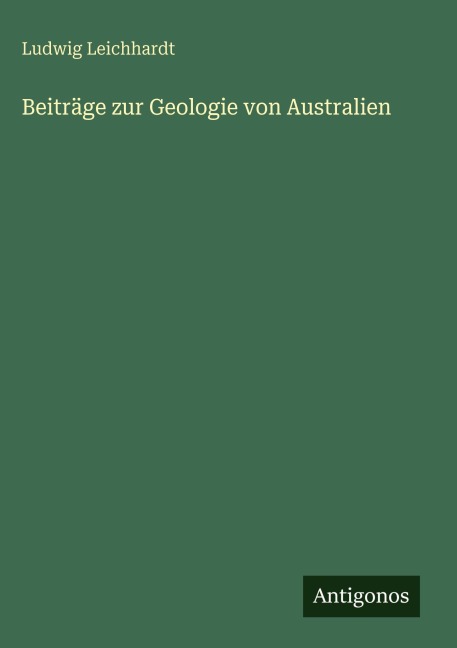 Beiträge zur Geologie von Australien - Ludwig Leichhardt