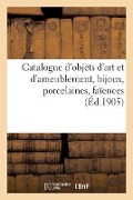 Catalogue d'Objets d'Art Et d'Ameublement, Bijoux, Porcelaines, Faïences - Williamson