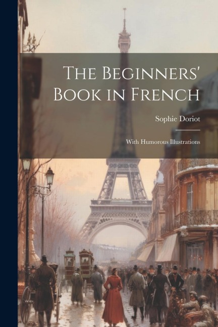 The Beginners' Book in French: With Humorous Illustrations - Sophie Doriot
