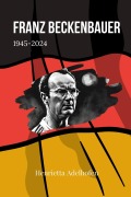 Cover-Bild zum Titel 'Franz Beckenbauer 1945-2024' von 'Henrietta Adelhofen'
