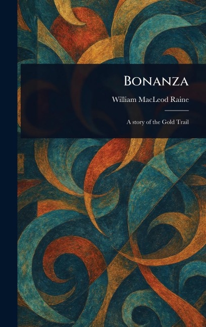 Bonanza - William Macleod Raine