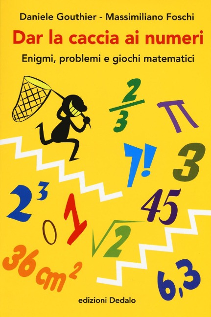 Dar la caccia ai numeri. Enigmi, problemi e giochi matematici - Daniele Gouthier, Massimiliano Foschi