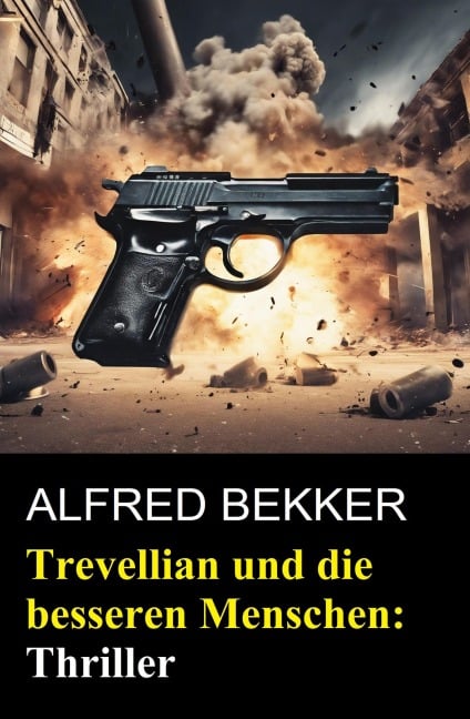 Trevellian und die besseren Menschen: Thriller - Alfred Bekker
