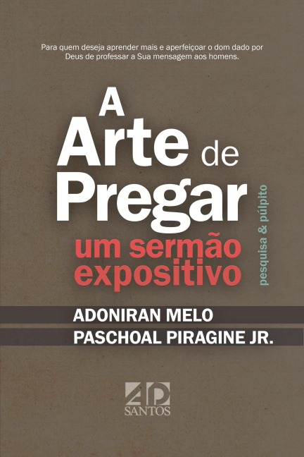 A Arte de Pregar um Sermão Expositivo - Paschoal Piragine, Adoniran Melo
