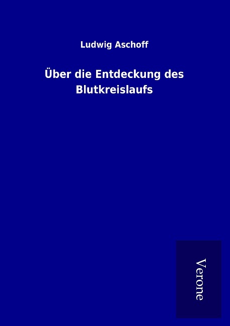 Über die Entdeckung des Blutkreislaufs - Ludwig Aschoff