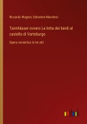 Cover-Bild zum Titel 'Tannhäuser ovvero La lotta dei bardi al castello di Varteburgo' von 'Riccardo Wagner, Salvatore Marchesi'