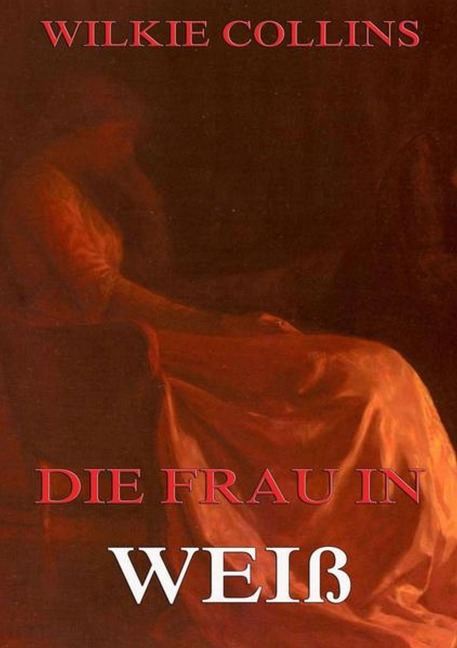 Die Frau in Weiß - Wilkie Collins