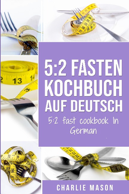 5: 2 Fasten Kochbuch Auf Deutsch/ 5:2 fast cookbook In German - Charlie Mason
