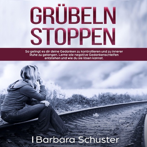 Grübeln stoppen - Barbara Schuster
