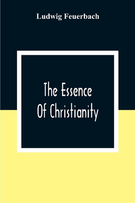 The Essence Of Christianity - Ludwig Feuerbach
