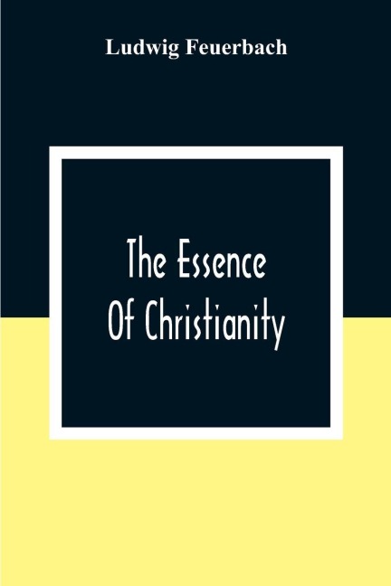The Essence Of Christianity - Ludwig Feuerbach
