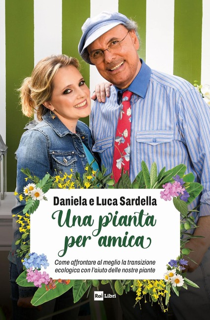 Una pianta per amica. Come affrontare al meglio la transizione ecologica con l'aiuto delle nostre piante - Luca Sardella, Daniela Sardella