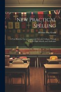 Cover-Bild zum Titel 'New Practical Spelling: A Text Book for Use in Commercial Schools, Colleges, Normal Schools, High Schools, and Academies' von 'Hialmer Day Gould'