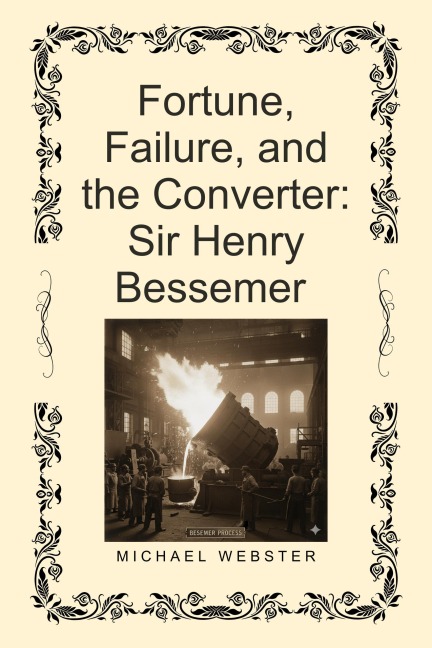 Fortune, Failure, and the Converter: Sir Henry Bessemer - Michael Webster